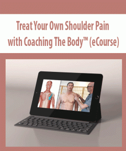 Treat Your Own Shoulder Pain with Coaching The Body™ (eCourse) | Available Now !