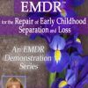 Attachment-focused EMDR for the Repair of Early Childhood Separation and Loss – Laurel Parnell | Available Now !