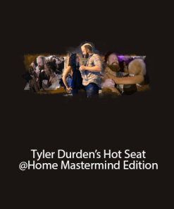 Tyler Durden’s Hot Seat @Home Mastermind Edition | Available Now !