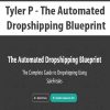 Tyler P – The Automated Dropshipping Blueprint | Available Now !
