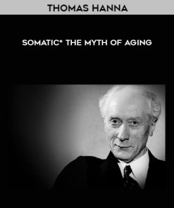 Somatics – Thomas Hanna – Myth of Aging | Available Now !