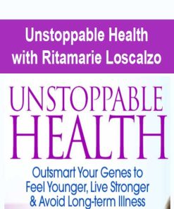 Unstoppable Health with Ritamarie Loscalzo | Available Now !