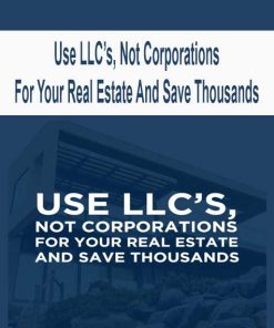 Use LLC’s, Not Corporations For Your Real Estate And Save Thousands | Available Now !