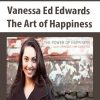 Vanessa Ed Edwards – The Art of Happiness | Available Now !