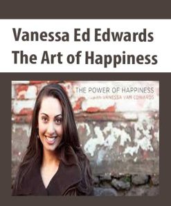 Vanessa Ed Edwards – The Art of Happiness | Available Now !