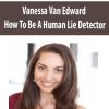 Vanessa Van Edward – How To Be A Human Lie Detector | Available Now !