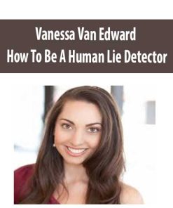 Vanessa Van Edward – How To Be A Human Lie Detector | Available Now !