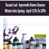 Vasant Lad – Ayurvedic Home Cleanse – Winter Into Spring – April 12Th To 20Th | Available Now !