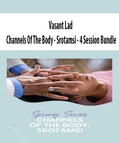 Vasant Lad – Channels Of The Body – Srotamsi – 4 Session Bundle | Available Now !