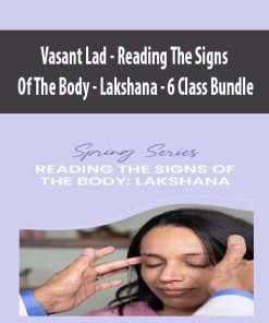 Vasant Lad – Reading The Signs Of The Body – Lakshana – 6 Class Bundle | Available Now !