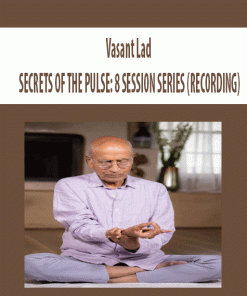 Vasant Lad – SECRETS OF THE PULSE: 8 SESSION SERIES (RECORDING) | Available Now !