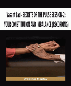 Vasant Lad – SECRETS OF THE PULSE SESSION-2: YOUR CONSTITUTION AND IMBALANCE (RECORDING) | Available Now !