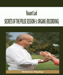 Vasant Lad – SECRETS OF THE PULSE SESSION-3: ORGANS (RECORDING) | Available Now !