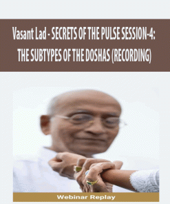 Vasant Lad – SECRETS OF THE PULSE SESSION-4: THE SUBTYPES OF THE DOSHAS (RECORDING) | Available Now !