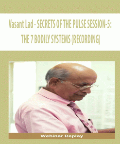 Vasant Lad – SECRETS OF THE PULSE SESSION-5: THE 7 BODILY SYSTEMS (RECORDING) | Available Now !
