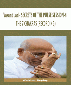 Vasant Lad – SECRETS OF THE PULSE SESSION-8: THE 7 CHAKRAS (RECORDING)| Available Now !