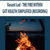 Vasant Lad – THE FIRE WITHIN: GUT HEALTH SIMPLIFIED (RECORDING) | Available Now !