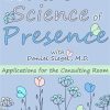 The Art and Science of Presence: Applications for the Consulting Room – Daniel Siegel | Available Now !