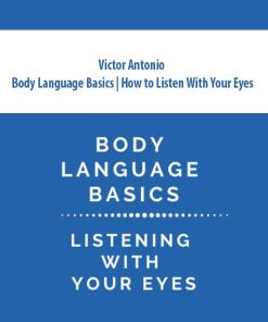 Victor Antonio – Body Language Basics | How to Listen With Your Eyes | Available Now !