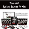 Vince Sant – Fat Loss Extreme for Him | Available Now !