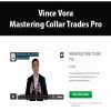 Vince Vora – Mastering Collar Trades Pro | Available Now !