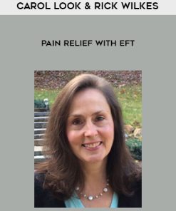 Carol Look & Rick Wilkes – Pain Relief with EFT | Available Now !