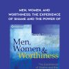 Brene Brown – Men, Women, and Worthiness: The Experience of Shame and the Power of | Available Now !