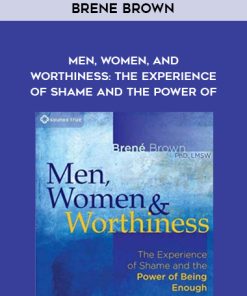 Brene Brown – Men, Women, and Worthiness: The Experience of Shame and the Power of | Available Now !