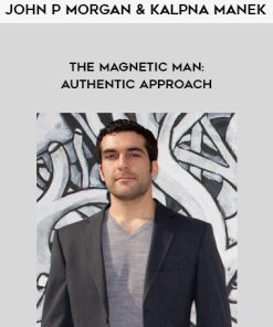 John P Morgan & Kalpna Manek – The Magnetic Man: Authentic Approach | Available Now !