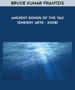 Bruce Kumar Frantzis – Ancient Songs of the Tao (Energy Arts – 2008) | Available Now !