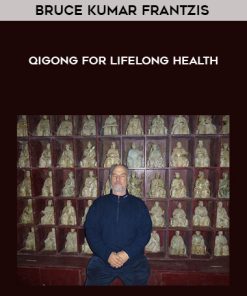 Bruce Kumar Frantzis – Qigong for Lifelong Health | Available Now !