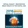 2016 Sharp Brains – Virtual Summit – Reinventing Brain Health In the Digital Age | Available Now !