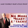 Caldwell Esselstyn – Make Yourself Heart Attack Proof | Available Now !