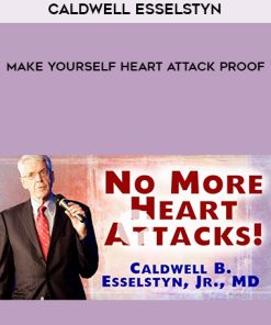 Caldwell Esselstyn – Make Yourself Heart Attack Proof | Available Now !