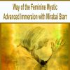 Way of the Feminine Mystic Advanced Immersion with Mirabai Starr | Available Now !