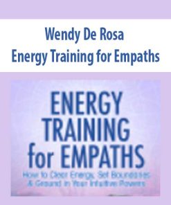 Energy Training for Empaths – Wendy De Rosa | Available Now !