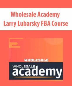 Wholesale Academy – Larry Lubarsky FBA Course | Available Now !