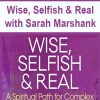 Wise, Selfish & Real with Sarah Marshank | Available Now !