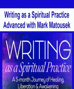 Writing as a Spiritual Practice Advanced with Mark Matousek | Available Now !