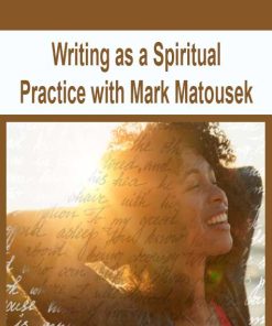 Writing as a Spiritual Practice with Mark Matousek | Available Now !