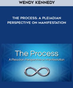 Wendy Kennedy – The Process: A Pleiadian Perspective on Manifestation | Available Now !