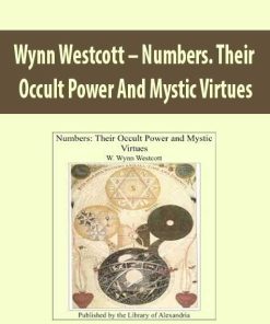 Wynn Westcott – Numbers. Their Occult Power And Mystic Virtues | Available Now !