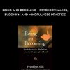 Franklyn Sills – Being and Becoming – Psychodynamics, Buddhism and Mindfulness Practice | Available Now !