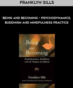 Franklyn Sills – Being and Becoming – Psychodynamics, Buddhism and Mindfulness Practice | Available Now !