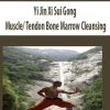 Yi Jin Xi Sui Gong – Muscle Tendon Bone Marrow Cleansing | Available Now !