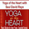 Yoga of the Heart with Saul David Raye | Available Now !