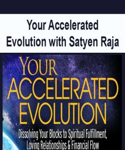 Your Accelerated Evolution with Satyen Raja | Available Now !