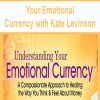 Your Emotional Currency with Kate Levinson | Available Now !