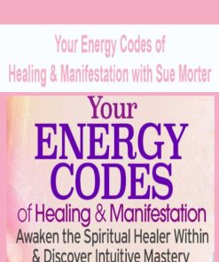 Your Energy Codes of Healing & Manifestation with Sue Morter | Available Now !