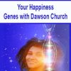 Your Happiness Genes with Dawson Church | Available Now !